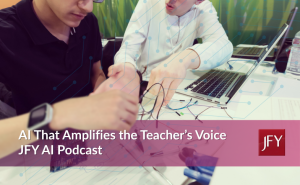 A high school student works on a hands-on electronics project beside a laptop while a teacher leans in to guide them. A subtle circuit pattern overlays the image, reflecting how AI supports real classroom learning. Text reads: ‘AI That Amplifies the Teacher’s Voice — JFY AI Podcast.’