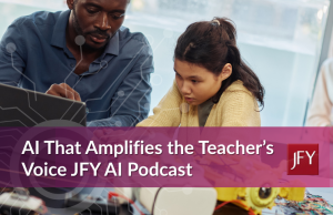 A student works on a hands-on electronics project beside a laptop while a teacher leans in to guide them. A subtle circuit pattern overlays the image, reflecting how AI supports real classroom learning. Text reads: ‘AI That Amplifies the Teacher’s Voice — JFY AI Podcast.’
